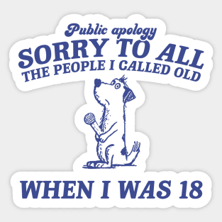 Sorry To All The People I Called Old Retro T-Shirt, Funny Dog Lovers T-shirt, Vintage 90s Gag Unisex Sticker